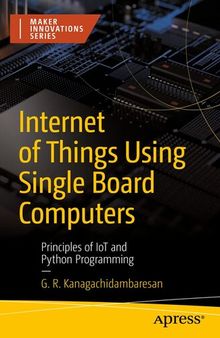 Internet of Things Using Single Board Computers: Principles of IoT and Python Programming (Maker Innovations Series)