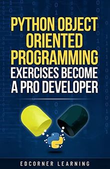 Python Object Oriented Programming Exercises Become a Pro Developer: Python OOPS Concepts with 73 Exercises With Solution - Prepare for Coding Interviews (Become Pythonista Book 3)