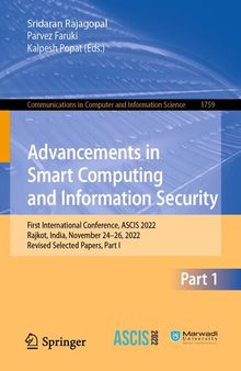 Advancements in Smart Computing and Information Security: First International Conference, ASCIS 2022, Rajkot, India, November 24–26, 2022, Revised ... in Computer and Information Science, 1759)