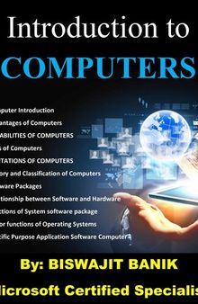 Introduction to Computers: A complete book on Computer for all Levels and all Competitive exams and College Freshers: A detailed guide to Computer Applications