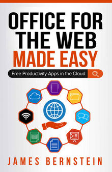 Office for the Web Made Easy: Free Productivity Apps in the Cloud (Productivity Apps Made Easy Book 9)