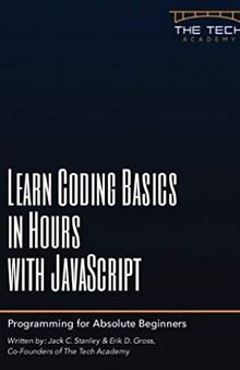 Learn Coding Basics in Hours with JavaScript: An Introduction to Computer Programming for Absolute Beginners