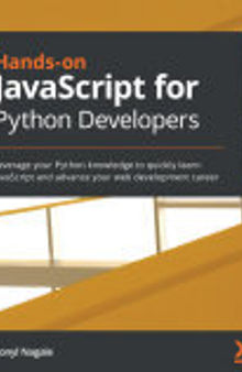 Hands-on JavaScript for Python Developers: Leverage your Python knowledge to quickly learn JavaScript and advance your web development career