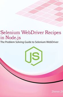 Selenium WebDriver Recipes in Node.js: The problem solving guide to Selenium WebDriver in JavaScript (Test Recipes Series)