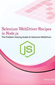 Selenium WebDriver Recipes in Node.js: The problem solving guide to Selenium WebDriver in JavaScript (Test Recipes Series)