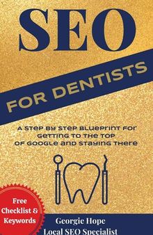 SEO for Dentists : Search Engine Optimization for Dentist, Orthodontist & Endodontist Websites (SEO for Business Owners and Web Developers)