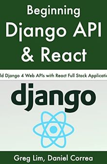 Beginning Django API with React: Build Django 4 Web APIs with React Full Stack Applications