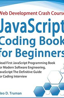 JavaScript Coding Book for Beginners, Web Development Crash Course: Head First JavaScript Programming Book for Modern Software Engineering, JavaScript The Definitive Guide for Coding Interview