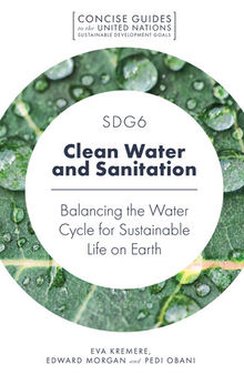 SDG6 - Clean Water and Sanitation: Balancing the Water Cycle for Sustainable Life on Earth (Concise Guides to the United Nations Sustainable Development Goals)