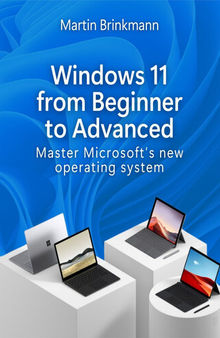 Windows 11 From Beginner to Advanced: Master Microsoft’s new operating system