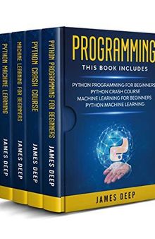 Programming: 4 Books in 1: Python Programming & Crash Course, Machine Learning for Beginners, Python Machine Learning