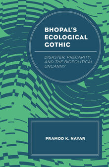 Bhopal's Ecological Gothic: Disaster, Precarity, and the Biopolitical Uncanny