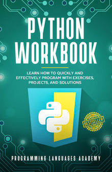 Python Workbook: Learn How to Quickly and Effectively Program with Exercises, Projects, and Solutions