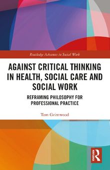 Against Critical Thinking in Health, Social Care and Social Work: Reframing Philosophy for Professional Practice