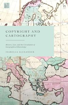 Copyright and Cartography: History, Law, and the Circulation of Geographical Knowledge