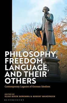 Philosophy, Freedom, Language, and their Others: Contemporary Legacies of German Idealism