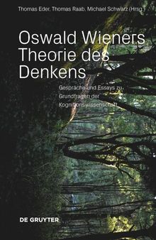 Oswald Wieners Theorie des Denkens: Gespräche und Essays zu Grundfragen der Kognitionswissenschaft