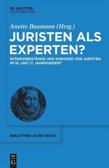 Juristen als Experten?: Wissensbestände und Diskurse von Juristen im 16. und 17. Jahrhundert