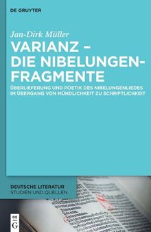 Varianz – die Nibelungenfragmente: Überlieferung und Poetik des Nibelungenliedes im Übergang von Mündlichkeit zu Schriftlichkeit