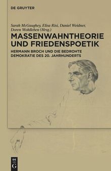 Massenwahntheorie und Friedenspoetik: Hermann Broch und die bedrohte Demokratie des 20. Jahrhunderts