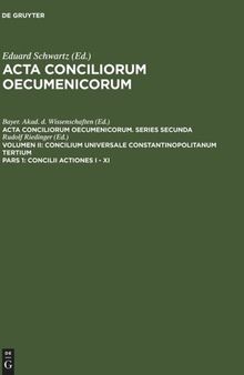 Acta conciliorum oecumenicorum: Pars 1 Concilii Actiones I - XI