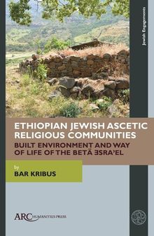 Ethiopian Jewish Ascetic Religious Communities: Built Environment and Way of Life of the Betä Ǝsraʾel