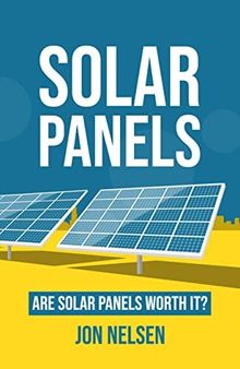 Solar Panels: Are Solar Panels Worth It? (Solar Energy)