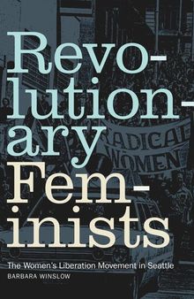 Revolutionary Feminists: The Women's Liberation Movement in Seattle