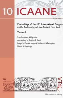 Proceedings of the 10th International Congress on the Archaeology of the Ancient Near East (ICAANE) 25–29 April 2016, Vienna. Volume 1