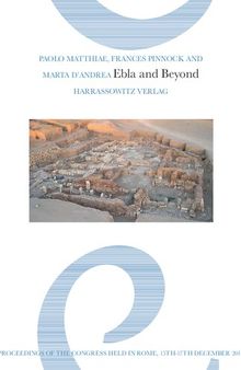 Ebla and Beyond: Ancient Near Eastern Studies After Fifty Years of Discoveries at Tell Mardikh. Proceedings of the International Congress Held in Rome, 15th-17th December 2014