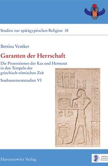 Garanten der Herrschaft: Die Prozessionen der Kas und Hemusut in den Tempeln der griechisch-römischen Zeit. Soubassementstudien VI
