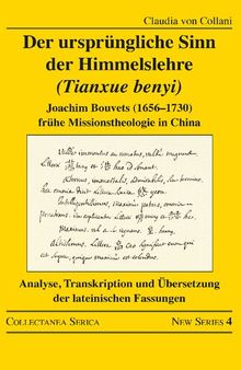 Der ursprüngliche Sinn der Himmelslehre (Tianxue benyi): Joachim Bouvets (1656–1730) frühe Missionstheologie in China. Analyse, Transkription und Übersetzung der lateinischen Fassungen