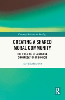 Creating a Shared Moral Community: The Building of a Mosque Congregation in London