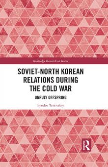 Soviet-North Korean Relations During the Cold War: Unruly Offspring