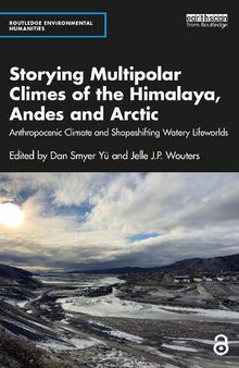 Storying Multipolar Climes of the Himalaya, Andes and Arctic: Anthropocenic Climate and Shapeshifting Watery Lifeworlds