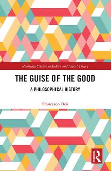 The Guise of the Good: A Philosophical History