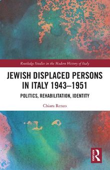 Jewish Displaced Persons in Italy 1943–1951: Politics, Rehabilitation, Identity