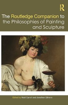 The Routledge Companion to the Philosophies of Painting and Sculpture