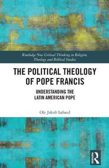 The Political Theology of Pope Francis: Understanding the Latin American Pope