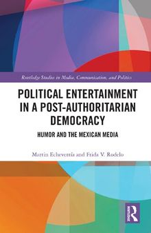 Political Entertainment in a Post-Authoritarian Democracy: Humor and the Mexican Media