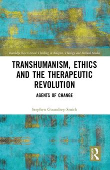 Transhumanism, Ethics and the Therapeutic Revolution: Agents of Change