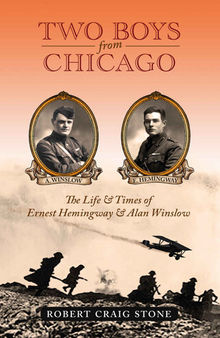 Two Boys from Chicago: The Life & Times of Ernest Hemingway & Alan Winslow