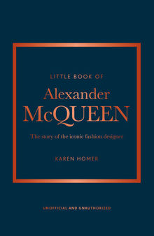 The Little Book of Alexander McQueen: The story of the iconic brand