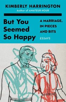 But You Seemed So Happy: A Marriage, in Pieces and Bits