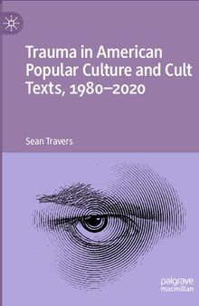Trauma in American Popular Culture and Cult Texts, 1980-2020