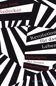 Revolution für das Leben: Philosophie der neuen Protestformen