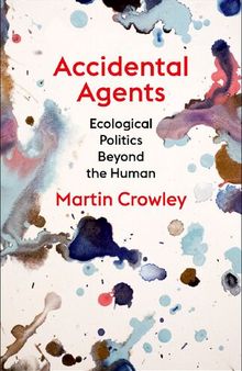Accidental Agents: Ecological Politics Beyond the Human