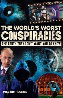 Worlds Worst Conspiracies The Truth is they dont want you to know