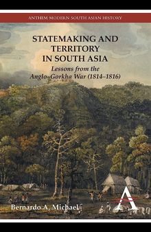 Statemaking and Territory in South Asia: Lessons from the Anglo–Gorkha War (1814–1816)