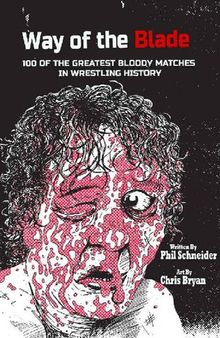 Way of the Blade: 100 of the Greatest Bloody Matches in Wrestling History
